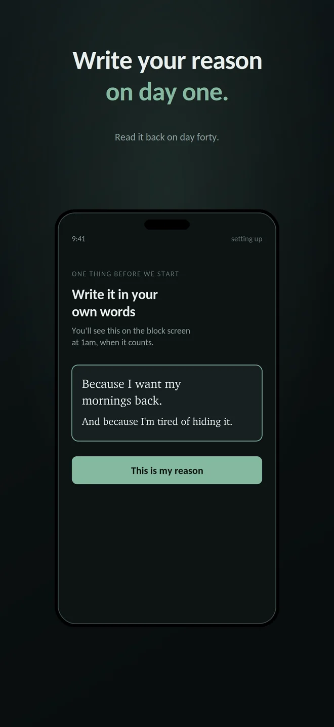App Store screenshot headlined Write your reason on day one. Read it back on day forty. A phone shows a text field containing the words Because I want my mornings back. And because I'm tired of hiding it, above a button reading This is my reason.
